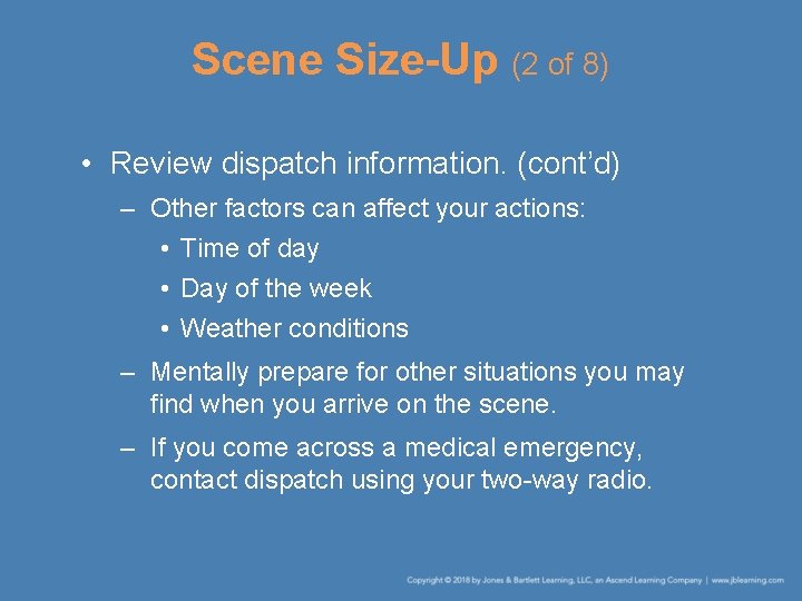 Scene Size-Up (2 of 8) • Review dispatch information. (cont’d) – Other factors can