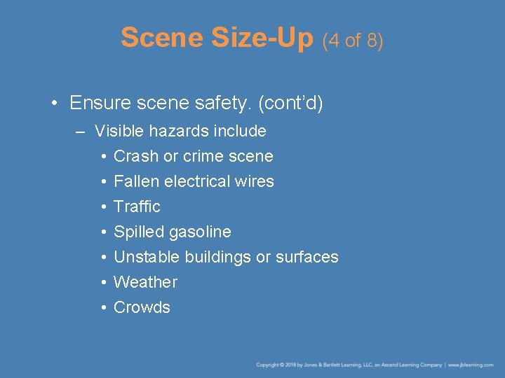 Scene Size-Up (4 of 8) • Ensure scene safety. (cont’d) – Visible hazards include