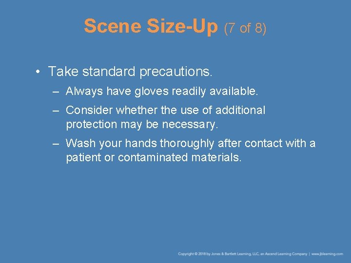 Scene Size-Up (7 of 8) • Take standard precautions. – Always have gloves readily