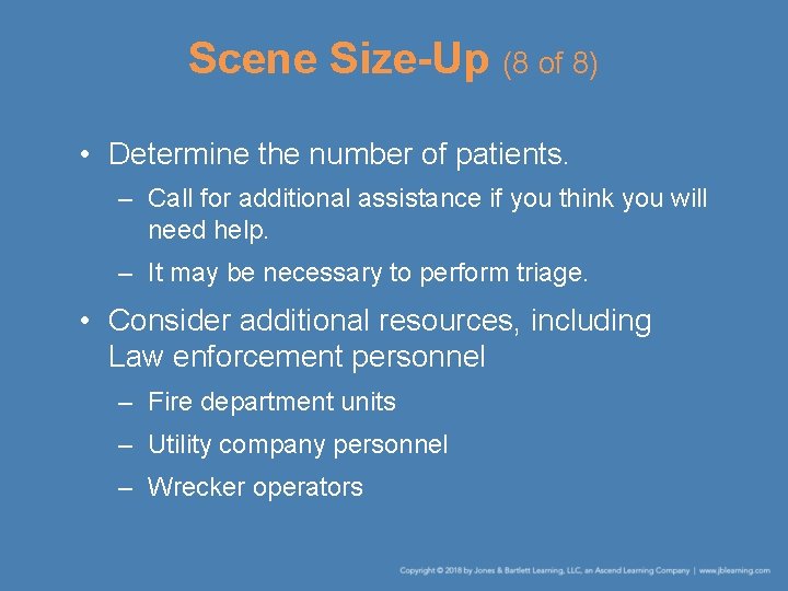 Scene Size-Up (8 of 8) • Determine the number of patients. – Call for