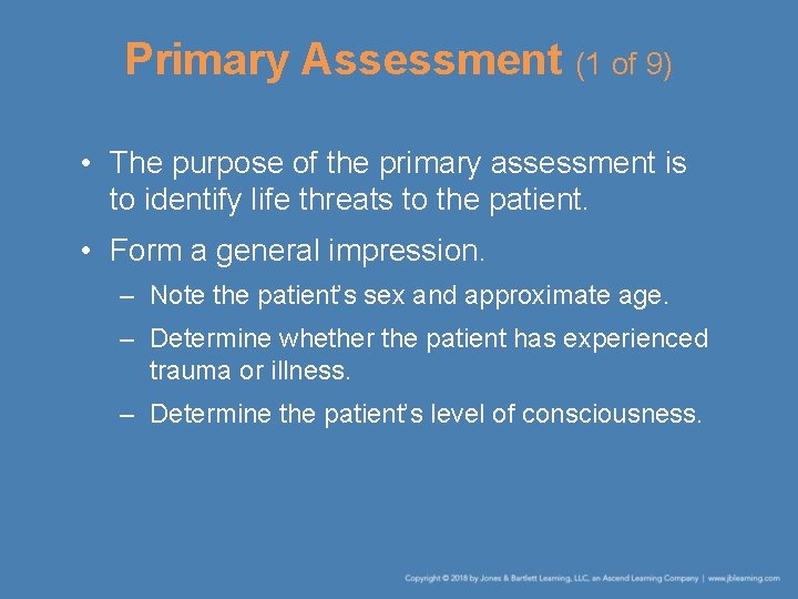 Primary Assessment (1 of 9) • The purpose of the primary assessment is to