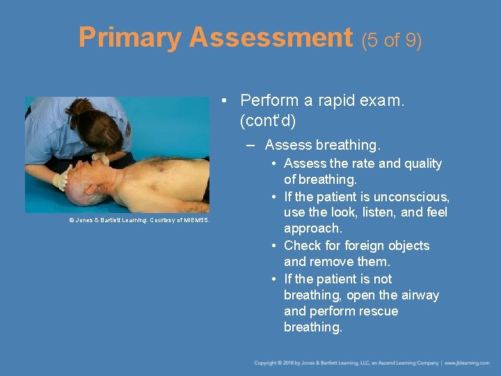 Primary Assessment (5 of 9) • Perform a rapid exam. (cont’d) – Assess breathing.