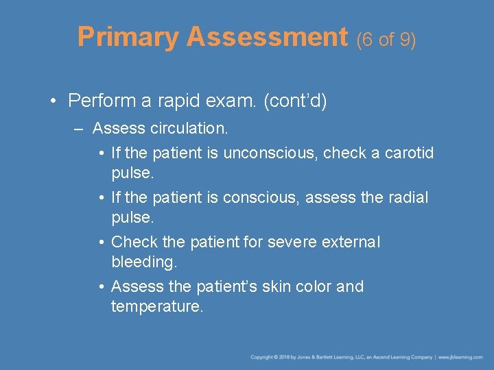 Primary Assessment (6 of 9) • Perform a rapid exam. (cont’d) – Assess circulation.