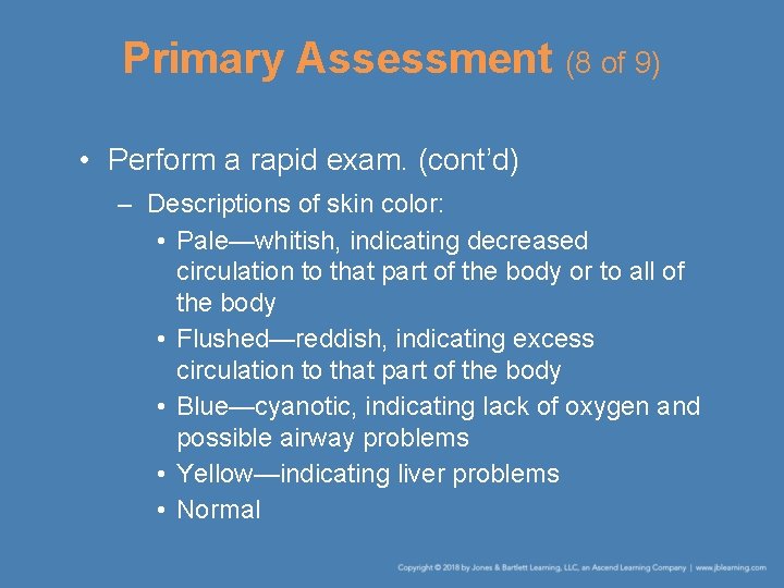 Primary Assessment (8 of 9) • Perform a rapid exam. (cont’d) – Descriptions of