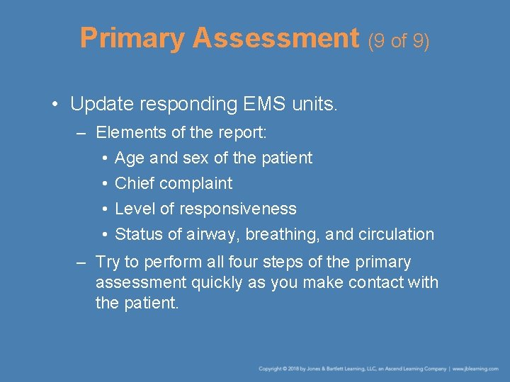 Primary Assessment (9 of 9) • Update responding EMS units. – Elements of the