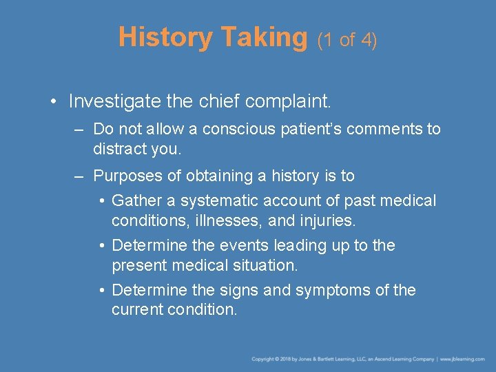 History Taking (1 of 4) • Investigate the chief complaint. – Do not allow