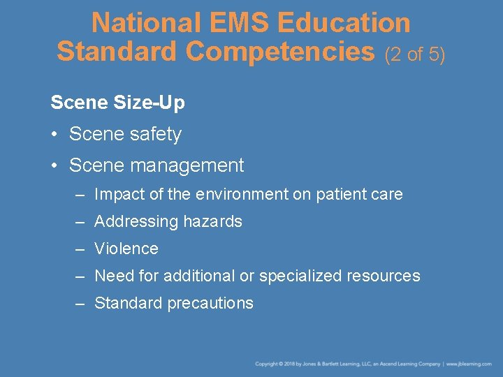 National EMS Education Standard Competencies (2 of 5) Scene Size-Up • Scene safety •