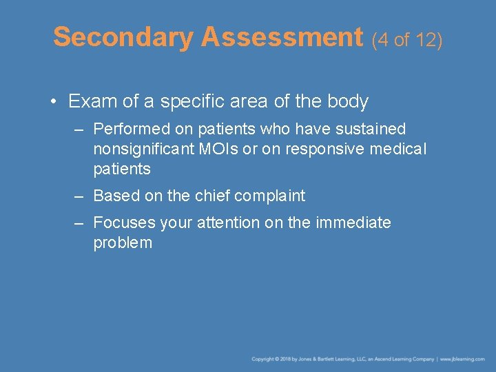 Secondary Assessment (4 of 12) • Exam of a specific area of the body