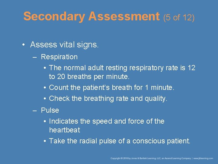 Secondary Assessment (5 of 12) • Assess vital signs. – Respiration • The normal