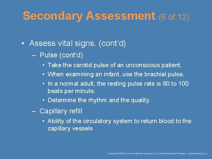 Secondary Assessment (6 of 12) • Assess vital signs. (cont’d) – Pulse (cont’d) •