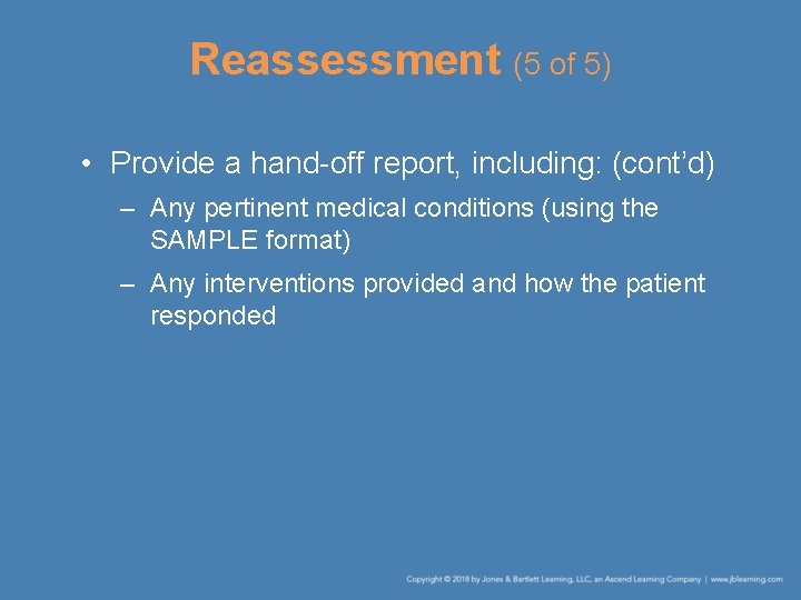 Reassessment (5 of 5) • Provide a hand-off report, including: (cont’d) – Any pertinent