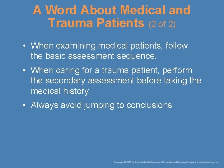 A Word About Medical and Trauma Patients (2 of 2) • When examining medical