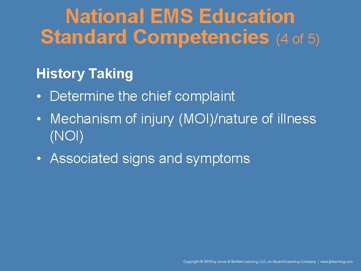 National EMS Education Standard Competencies (4 of 5) History Taking • Determine the chief