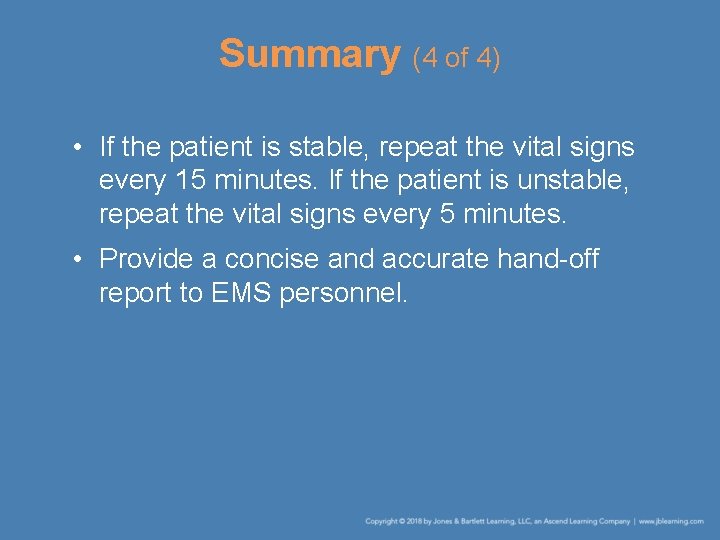 Summary (4 of 4) • If the patient is stable, repeat the vital signs