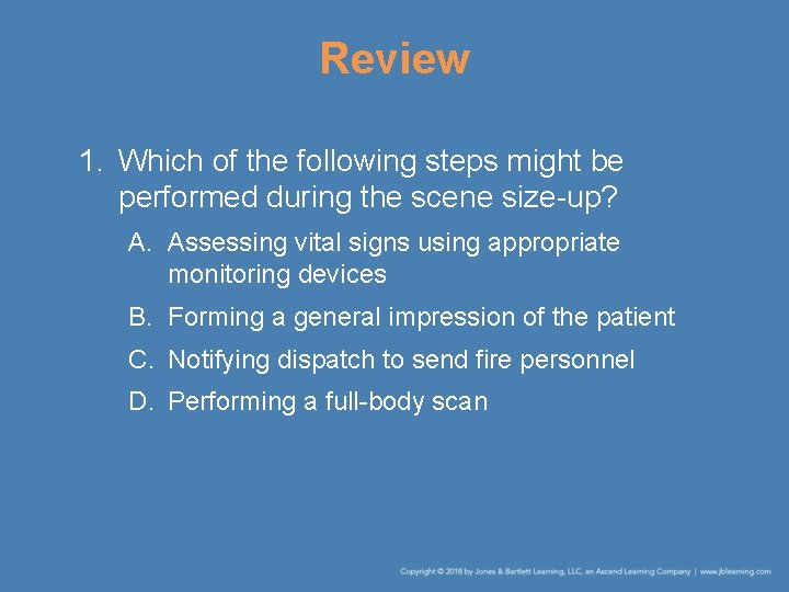 Review 1. Which of the following steps might be performed during the scene size-up?