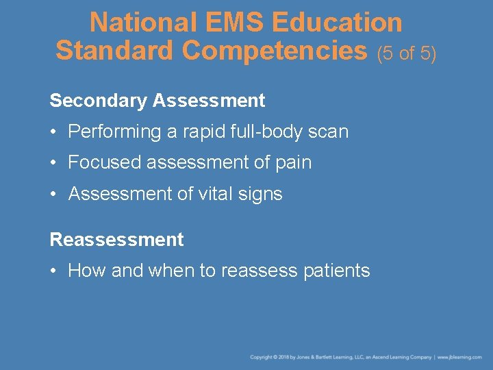 National EMS Education Standard Competencies (5 of 5) Secondary Assessment • Performing a rapid