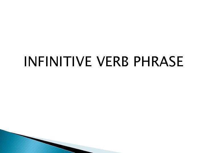 INFINITIVE VERB PHRASE 