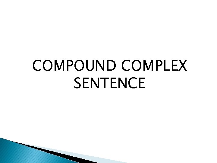 COMPOUND COMPLEX SENTENCE 