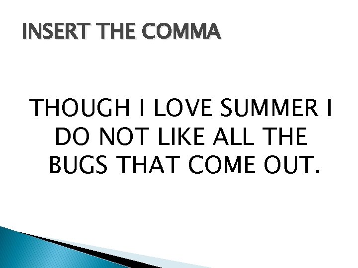 INSERT THE COMMA THOUGH I LOVE SUMMER I DO NOT LIKE ALL THE BUGS