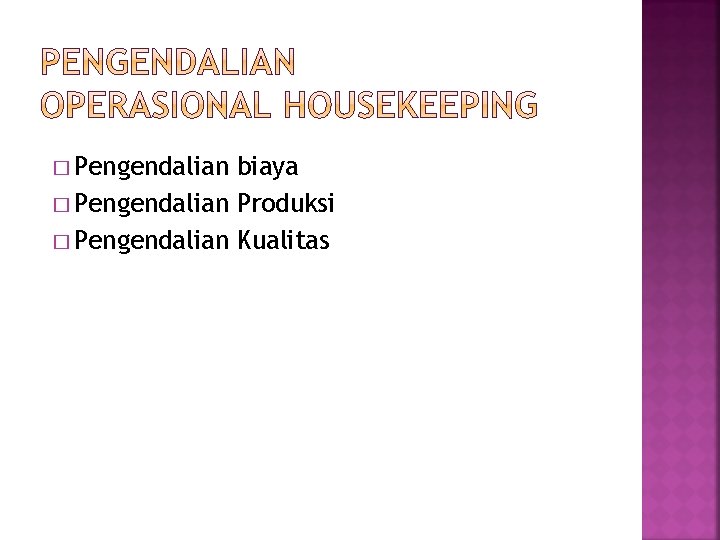 � Pengendalian biaya � Pengendalian Produksi � Pengendalian Kualitas 