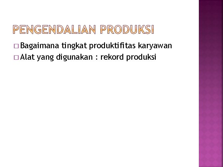 � Bagaimana tingkat produktifitas karyawan � Alat yang digunakan : rekord produksi 