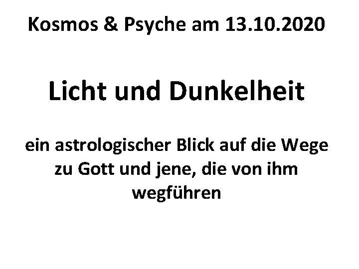 Kosmos & Psyche am 13. 10. 2020 Licht und Dunkelheit ein astrologischer Blick auf