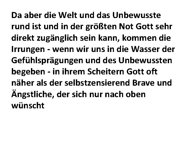 Da aber die Welt und das Unbewusste rund ist und in der größten Not