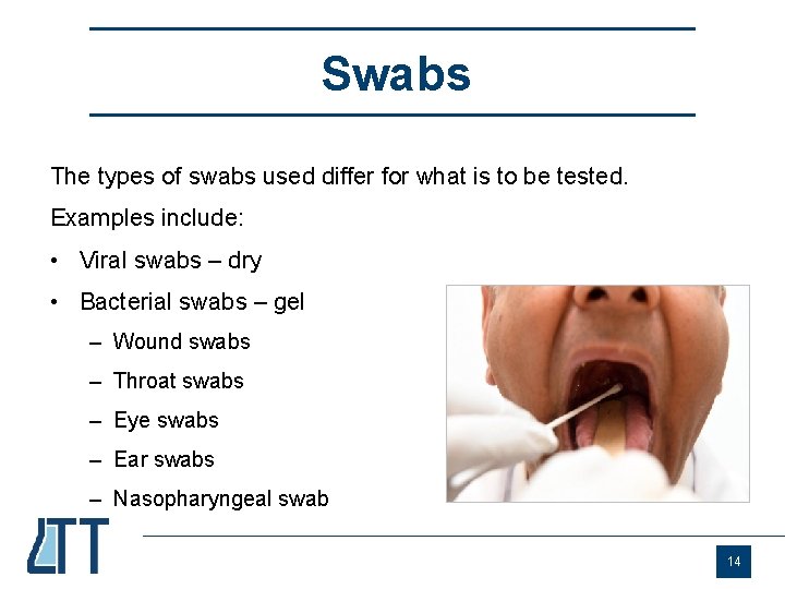 Swabs The types of swabs used differ for what is to be tested. Examples