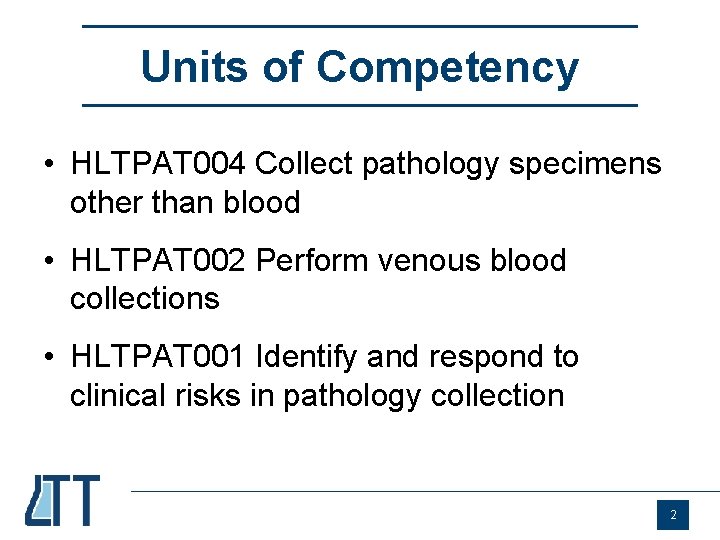 Units of Competency • HLTPAT 004 Collect pathology specimens other than blood • HLTPAT