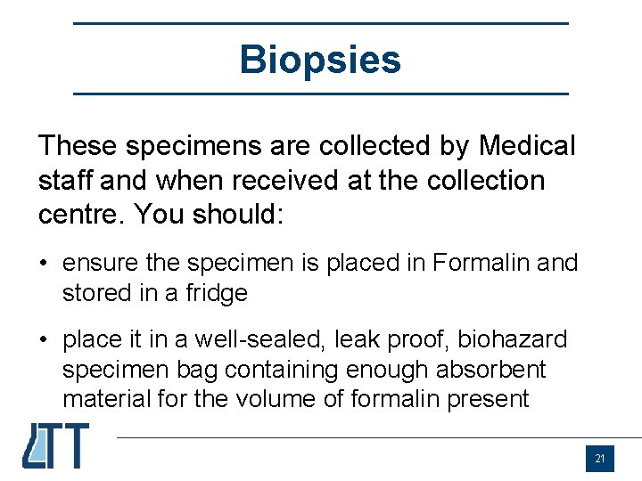 Biopsies These specimens are collected by Medical staff and when received at the collection