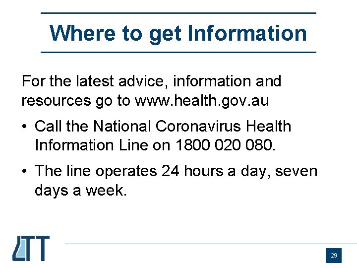 Where to get Information For the latest advice, information and resources go to www.