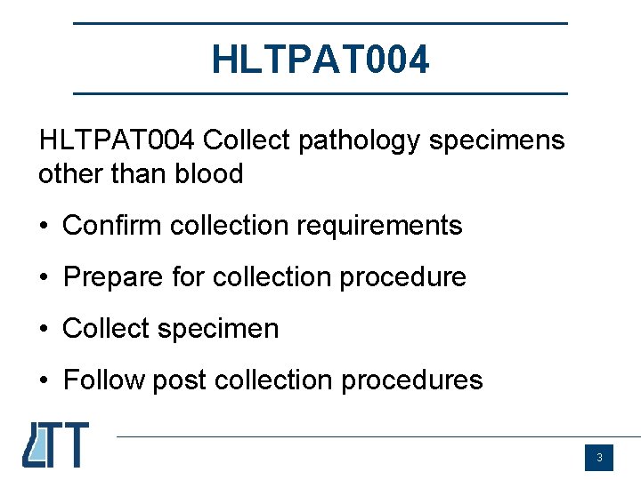 HLTPAT 004 Collect pathology specimens other than blood • Confirm collection requirements • Prepare
