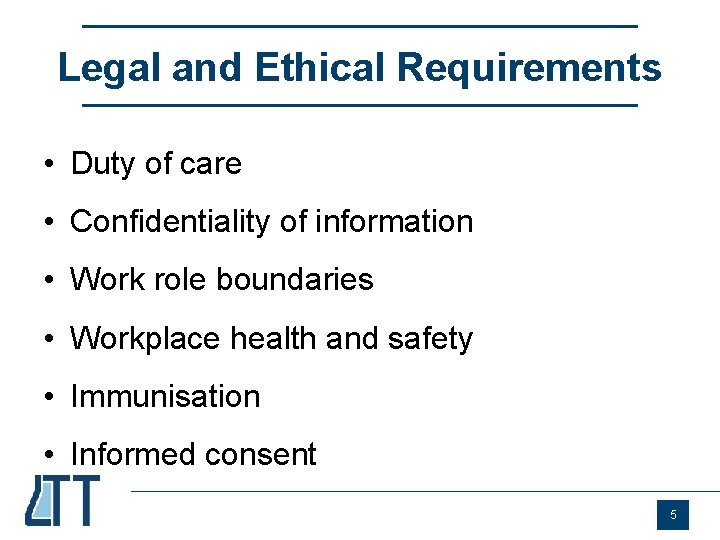 Legal and Ethical Requirements • Duty of care • Confidentiality of information • Work