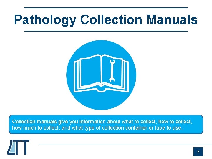 Pathology Collection Manuals Collection manuals give you information about what to collect, how much