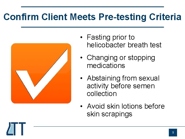Confirm Client Meets Pre-testing Criteria • Fasting prior to helicobacter breath test • Changing