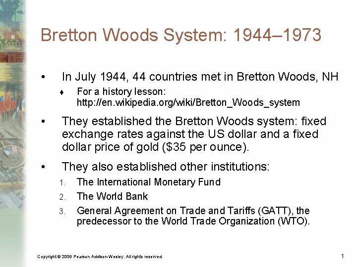 Bretton Woods System: 1944– 1973 • In July 1944, 44 countries met in Bretton