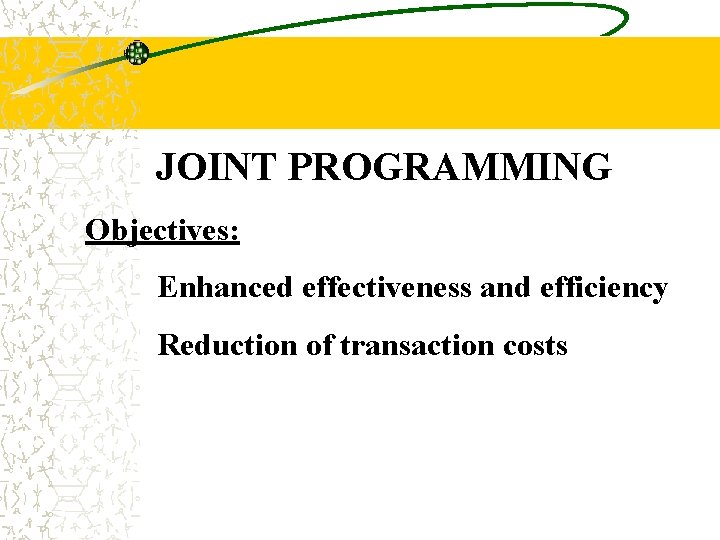 JOINT PROGRAMMING Objectives: Enhanced effectiveness and efficiency Reduction of transaction costs 