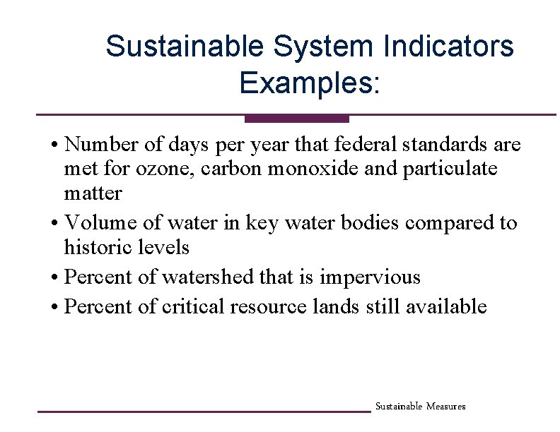 Sustainable System Indicators Examples: • Number of days per year that federal standards are