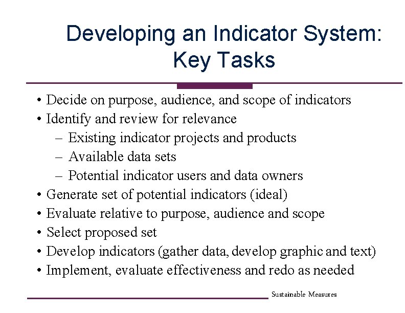 Developing an Indicator System: Key Tasks • Decide on purpose, audience, and scope of