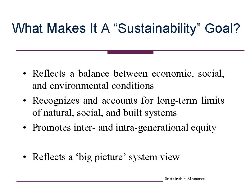 What Makes It A “Sustainability” Goal? • Reflects a balance between economic, social, and