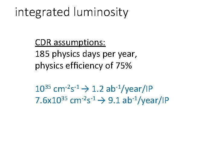 integrated luminosity CDR assumptions: 185 physics days per year, physics efﬁciency of 75% 1035