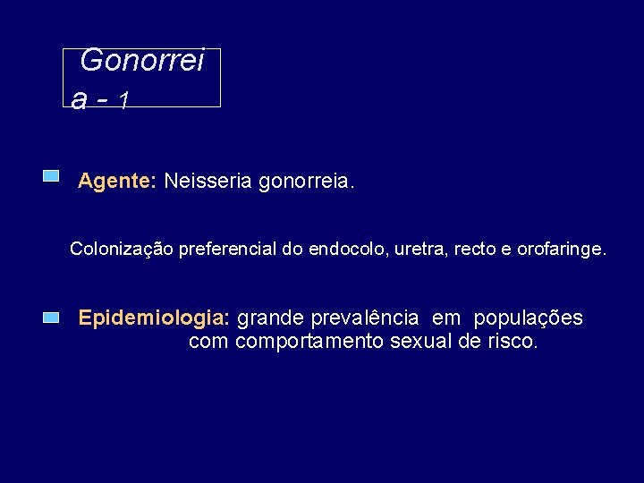 Gonorrei a-1 Agente: Neisseria gonorreia. Colonização preferencial do endocolo, uretra, recto e orofaringe. Epidemiologia: