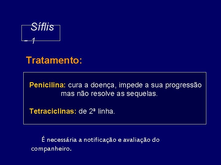 Síflis -1 Tratamento: Penicilina: cura a doença, impede a sua progressão mas não resolve