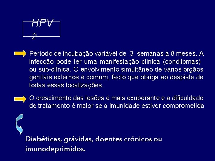 HPV -2 Período de incubação variável de 3 semanas a 8 meses. A infecção