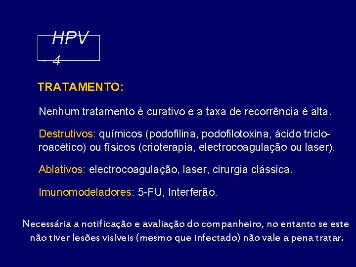 HPV -4 TRATAMENTO: Nenhum tratamento é curativo e a taxa de recorrência é alta.