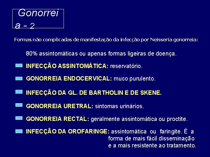 Gonorrei a-2 Formas não complicadas de manifestação da infecção por Neisseria gonorreia: 80% assintomáticas