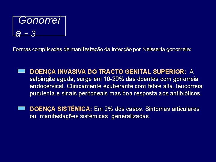 Gonorrei a-3 Formas complicadas de manifestação da infecção por Neisseria gonorreia: DOENÇA INVASIVA DO