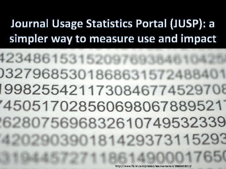Journal Usage Statistics Portal (JUSP): a simpler way to measure use and impact http:
