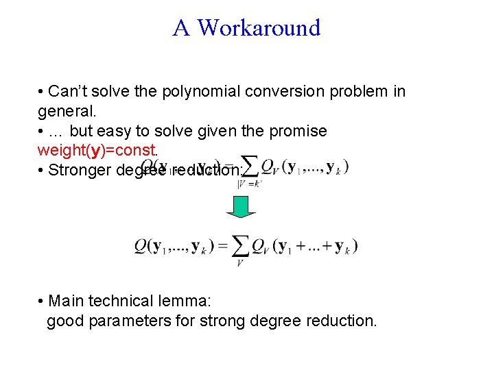 A Workaround • Can’t solve the polynomial conversion problem in general. • … but