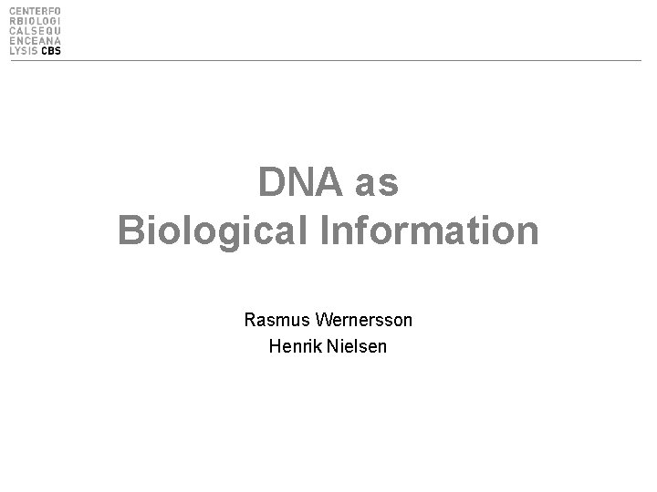 DNA as Biological Information Rasmus Wernersson Henrik Nielsen 